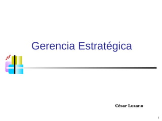Gerencia Estratégica César Lozano 