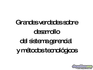Grandes verdades sobre desarrollo del sistema gerencial  y métodos tecnológicos 