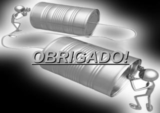 OBRIGADO!
 
