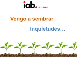 Vengo a sembrarInquietudes…