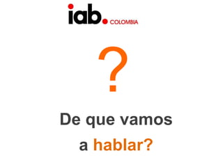 ?De que vamosa hablar?
