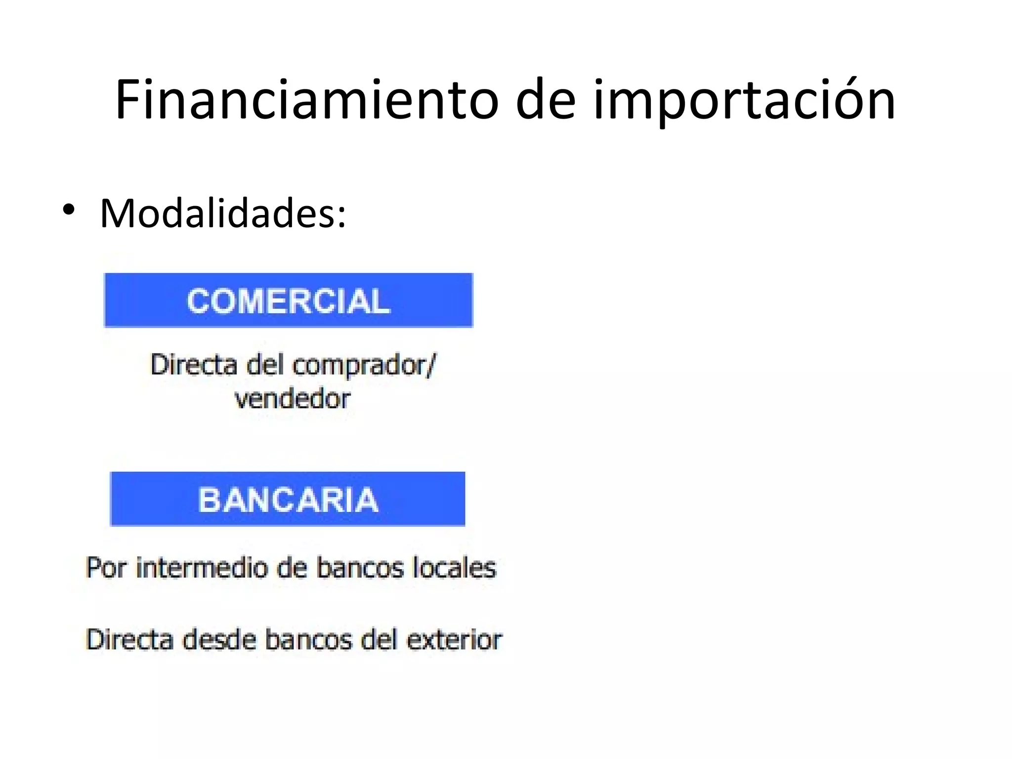 Financiamiento de importación
• Modalidades:
 