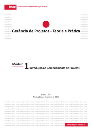 Módulo
Introdução ao Gerenciamento de Projetos1
Brasília - 2014
Atualizado em: dezembro de 2013.
Gerência de Projetos - Teoria e Prática
 