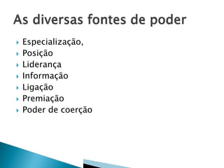 







Especialização,
Posição
Liderança
Informação
Ligação
Premiação
Poder de coerção

 