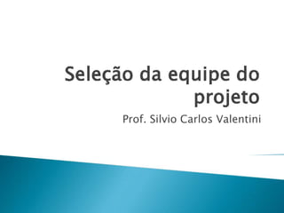 Prof. Silvio Carlos Valentini

 