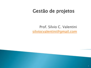 Prof. Sílvio C. Valentini
silviocvalentini@gmail.com

1

 