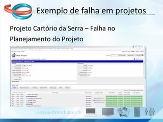 Exemplo de falha em projetos Projeto Cartório da Serra – Falha no Planejamento do Projeto 