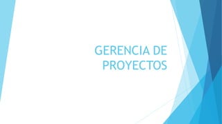 GERENCIA DE
PROYECTOS
 