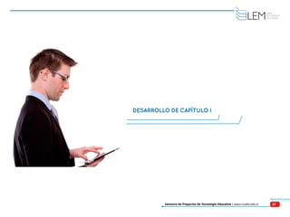 15Gerencia de Proyectos de Tecnología Educativa | www.cvudes.edu.co
DESARROLLO DE CAPÍTULO I
 