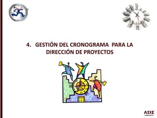 4. GESTIÓN DEL CRONOGRAMA PARA LA
DIRECCIÓN DE PROYECTOS
 