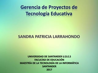 UNIVERSIDAD DE SANTANDER U.D.E.S
FACULTAD DE EDUCACIÓN
MAESTRÍA DE LA TECNOLOGÍA DE LA INFORMÁTICA
SANTANDER
2017
 