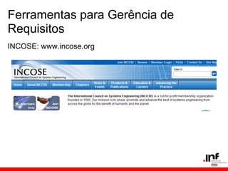 Ferramentas para Gerência de
Requisitos
INCOSE: www.incose.org
 