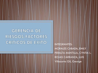 INTEGRANTES:
MORALES CABADA, EMILY
PERALTA MANTILLA, CYNTIA L.
ROJAS CARRANZA, LUIS
Villacorta Gil, George
 