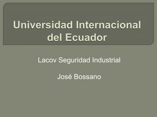 Lacov Seguridad Industrial

      José Bossano
 