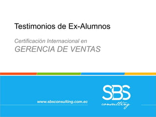 Testimonios de Ex-Alumnos
Certificación Internacional en
GERENCIA DE VENTAS
 