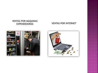 VENTAS POR MÁQUINAS
EXPENDEDORAS VENTAS POR INTERNET
 