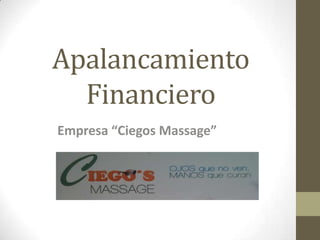 Apalancamiento
Financiero
Empresa “Ciegos Massage”

 