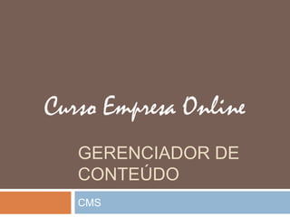 GERENCIADOR DE
CONTEÚDO
CMS
 