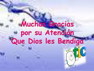 Muchas Gracias
por su Atención
Que Dios les Bendiga
 