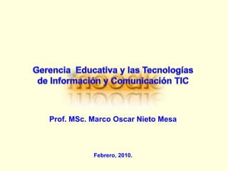 Prof. MSc. Marco Oscar Nieto Mesa



           Febrero, 2010.
 