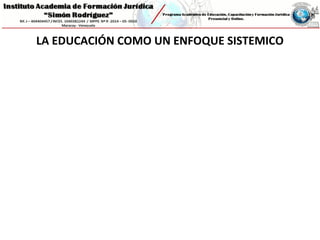 LA EDUCACIÓN COMO UN ENFOQUE SISTEMICO
 