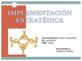 Presentado por: Leidy Toquica Ruiz
ID: 000166241
NRC: 32825
Presentado a:
Guillermo Ceballos
 