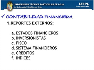 REPORTES EXTERNOS: a. ESTADOS FINANCIEROS b. INVERSIONISTAS c. FISCO d. SISTEMA FINANCIEROS e. CREDITOS f. ÍNDICES 