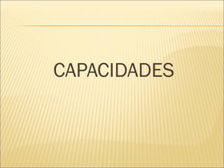 CAPACIDADES 
 