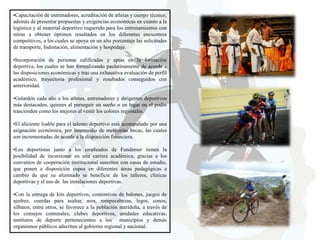 •Capacitación de entrenadores, acreditación de atletas y cuerpo técnico,
además de presentar propuestas y exigencias económicas en cuanto a la
logística y al material deportivo requerido para los entrenamientos con
miras a obtener óptimos resultados en los diferentes encuentros
competitivos, a los cuales se apoya en un alto porcentaje las solicitudes
de transporte, hidratación, alimentación y hospedaje.

•Incorporación de personas calificadas y aptas en la formación
deportiva, los cuales se han formalizando paulatinamente de acorde a
las disposiciones económicas y tras una exhaustiva evaluación de perfil
académico, trayectoria profesional y resultados conseguidos con
anterioridad.
•Galardón cada año a los atletas, entrenadores y dirigentes deportivos
más destacados, quienes al perseguir un sueño o un lugar en el podio
trascienden como los mejores al vestir los colores regionales.
•El aliciente loable para el talento deportivo está acompañado por una
asignación económica, por intermedio de meritorias becas, las cuales
son incrementadas de acorde a la disposición financiera.
•Los deportistas junto a los empleados de Fundemer tienen la
posibilidad de incursionar en una carrera académica, gracias a los
convenios de cooperación institucional suscritos con casas de estudio,
que ponen a disposición cupos en diferentes áreas pedagógicas a
cambio de que su alumnado se beneficie de los talleres, clínicas
deportivas y el uso de las instalaciones deportivas.
•Con la entrega de kits deportivos, contentivos de balones, juegos de
ajedrez, cuerdas para asaltar, aros, rompecabezas, legos, conos,
silbatos, entre otros, se favorece a la población merideña, a través de
los consejos comunales, clubes deportivos, unidades educativas,
institutos de deporte pertenecientes a los municipios y demás
organismos públicos adscritos al gobierno regional y nacional.

 