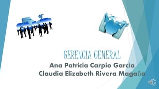 GERENCIA GENERAL
Ana Patricia Carpio García
Claudia Elizabeth Rivera Magaña
 