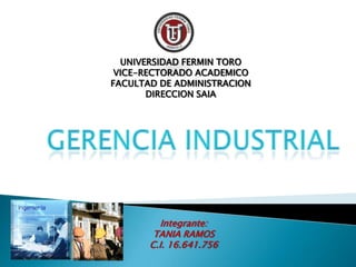 UNIVERSIDAD FERMIN TORO
 VICE-RECTORADO ACADEMICO
FACULTAD DE ADMINISTRACION
       DIRECCION SAIA




          Integrante:
        TANIA RAMOS
       C.I. 16.641.756
 