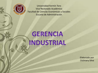 Universidad Fermín Toro
        Vice Rectorado Académico
Facultad de Ciencias Económicas y Sociales
        Escuela de Administración




                                             Elaborado por
                                             Oslimary Silva
 