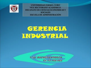 UNIVERSIDAD FERMIN TORO
VICE RECTORADO ACADEMICO
DECANATO DE CIENCIAS ECONOMICAS Y
SOCIALES
ESCUELA DE ADMINISTRACIÓN
 