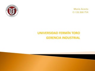 UNIVERSIDAD FERMÍN TORO
GERENCIA INDUSTRIAL
 