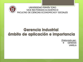 UNIVERSIDAD FERMÍN TORO
VICE RECTORADO ACADÉMICO
FACULTAD DE CIENCIAS ECONOMICASY SOCIALES
Elaborado por:
 GENESIS
VARELA
 