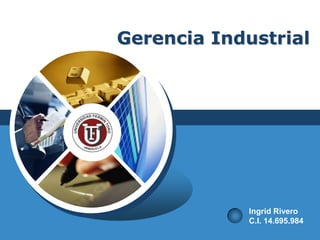 LOGO
Gerencia Industrial
Ingrid Rivero
C.I. 14.695.984
 