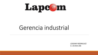 Gerencia industrial
LOSEANY RODRIGUEZ
C.I 24.954.190
 