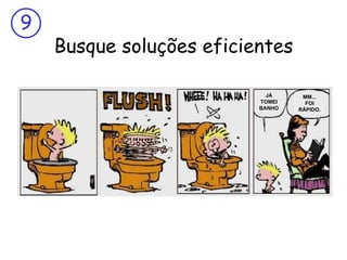 Busque soluções eficientes JÁ TOMEI BANHO MM... FOI RÁPIDO. 