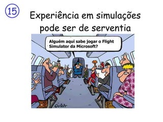 Experiência em simulações pode ser de serventia Alguém aqui sabe jogar o Flight Simulator da Microsoft? 