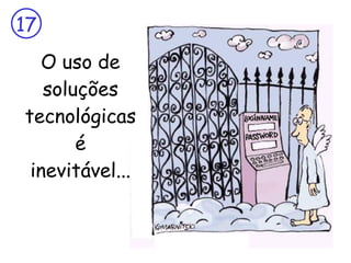O uso de soluções tecnológicas é inevitável... 