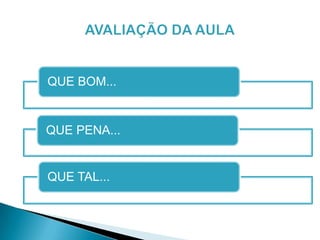 QUE BOM...
QUE PENA...
QUE TAL...
 