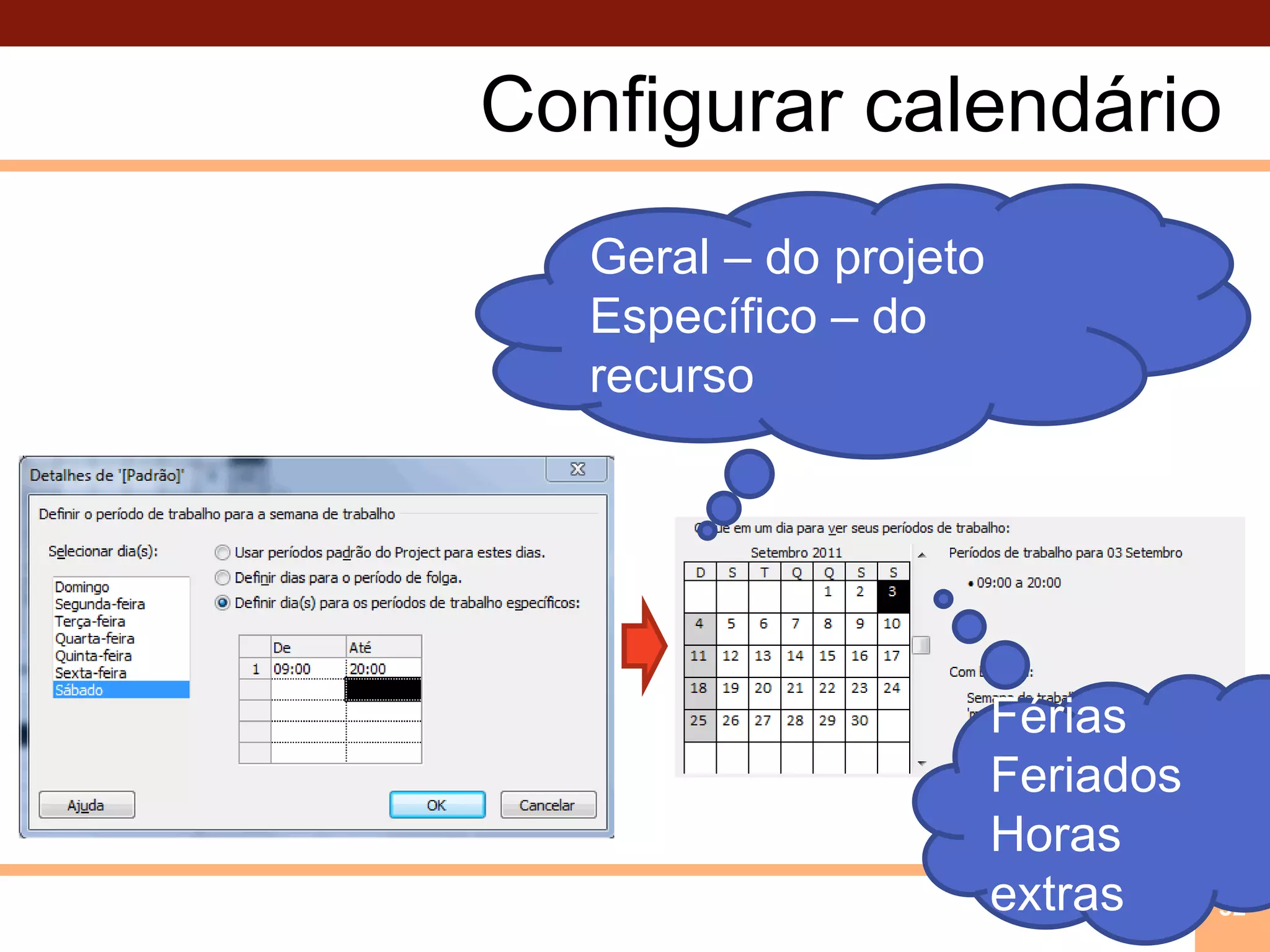 Configurar calendárioGeral – do projetoEspecífico – do recurso32FériasFeriadosHoras extras