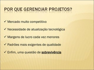 Mercado muito competitivo Necessidade de atualização tecnológica Margens de lucro cada vez menores Padrões mais exigentes de qualidade Enfim, uma questão de  sobrevivência 
