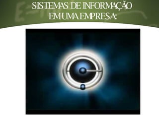 SISTEMAS DE INFORMAÇÃO  EM UMA EMPRESA: 