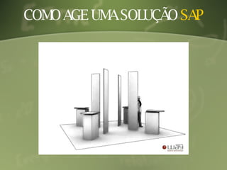 COMO AGE UMA SOLUÇÃO  SAP 