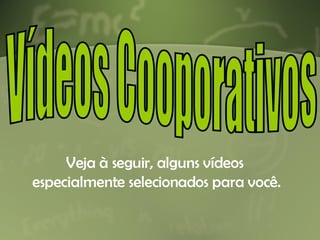 Vídeos Cooporativos Veja à seguir, alguns vídeos especialmente selecionados para você. 