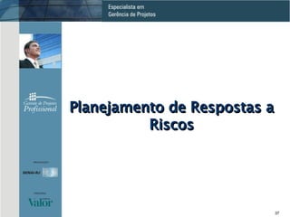 Planejamento de Respostas a Riscos 