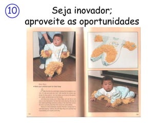 10         Seja inovador;
     aproveite as oportunidades
 