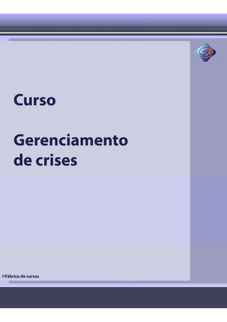 Curso Gerenciamento de crises – Módulo 1     www.fabricadecursos.com.br
SENASP/MJ - Última atualização em 8/5/2008
 
