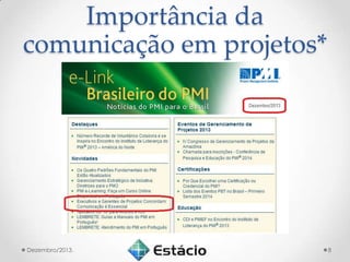 Importância da
comunicação em projetos*

Dezembro/2013.

8

 